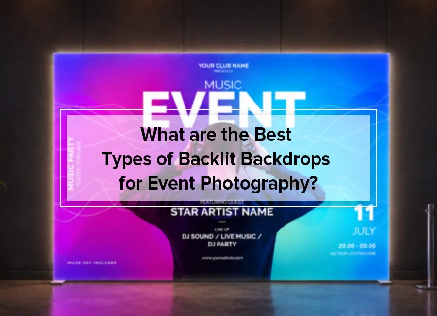 What are the Best Types of Backlit Backdrops for Event Photography?