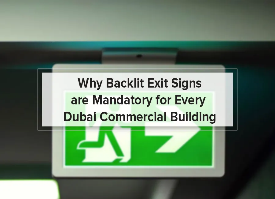 Why Backlit Exit Signs are Mandatory for Every Dubai Commercial Building