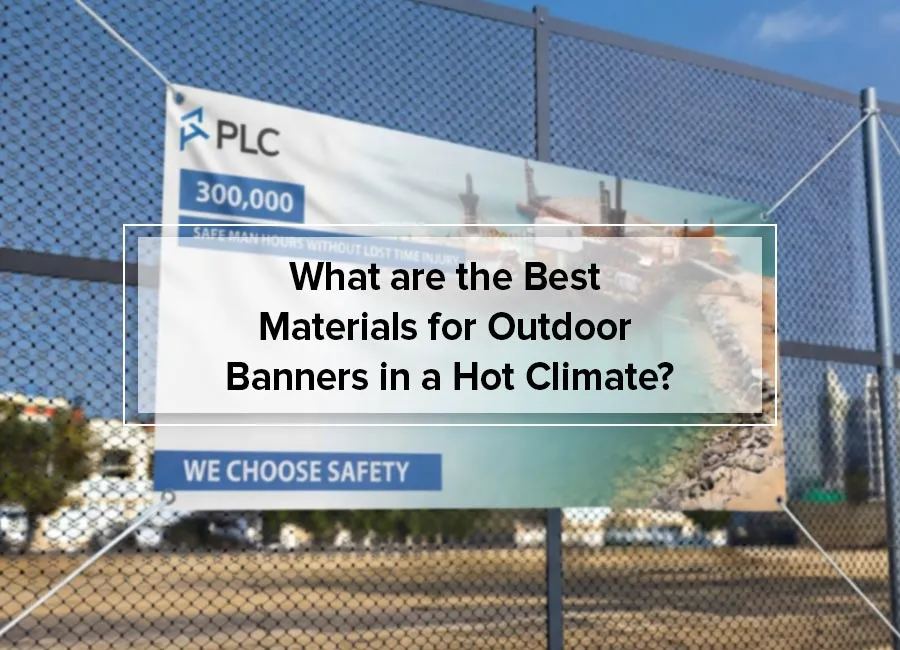 What are the Best Materials for Outdoor Banners in a Hot Climate?