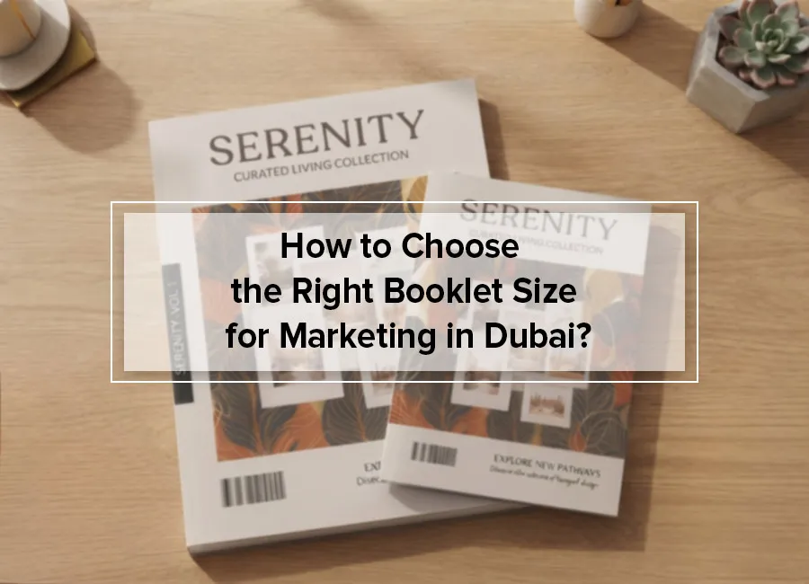 How to Choose the Right Booklet Size for Marketing in Dubai?