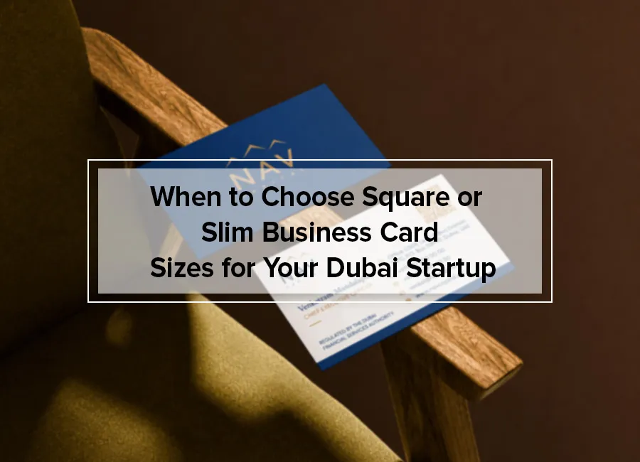 When to Choose Square or Slim Business Card Sizes for Your Dubai Startup