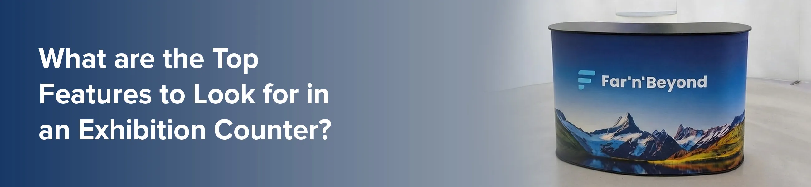 What are the Top Features to Look for in an Exhibition Counter?