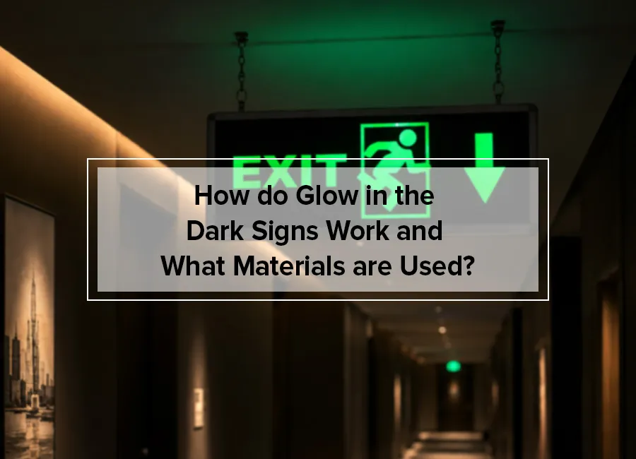 How do Glow in the Dark Signs Work and What Materials are Used?