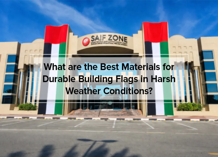 What are the Best Materials for Durable Building Flags in Harsh Weather Conditions?