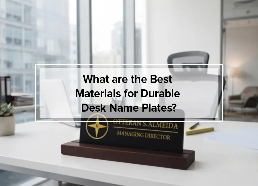 What are the Best Materials for Durable Desk Name Plates?
