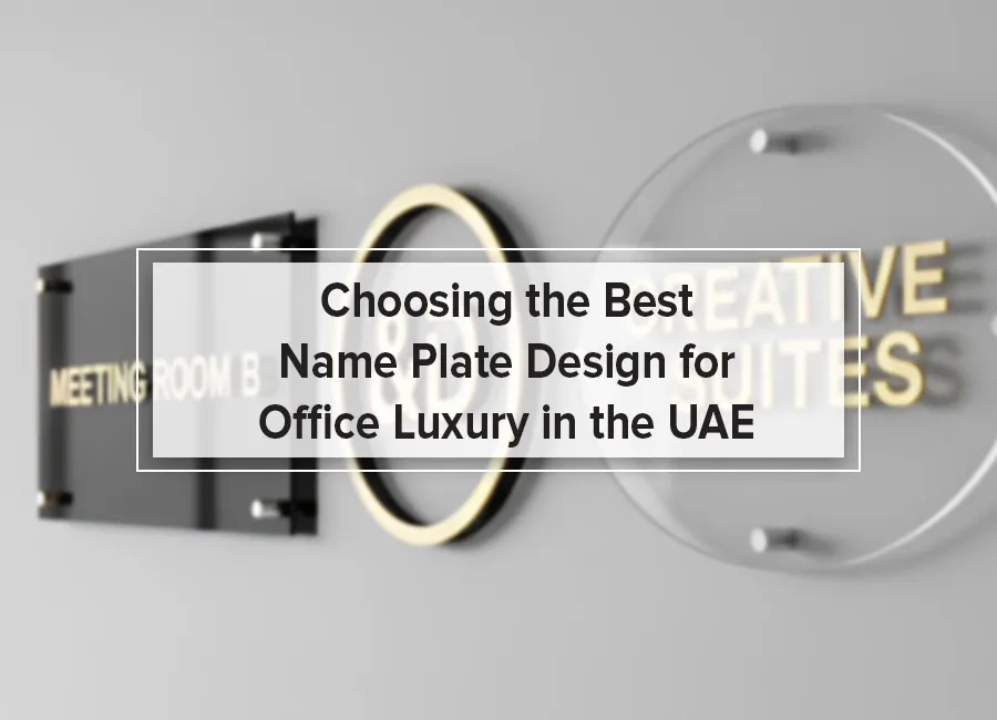 Choosing the Best Name Plate Design for Office Luxury in the UAE