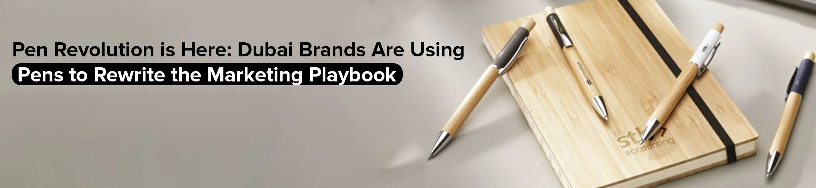 Pen Revolution is Here: Dubai Brands Are Using Pens to Rewrite the Marketing Playbook 