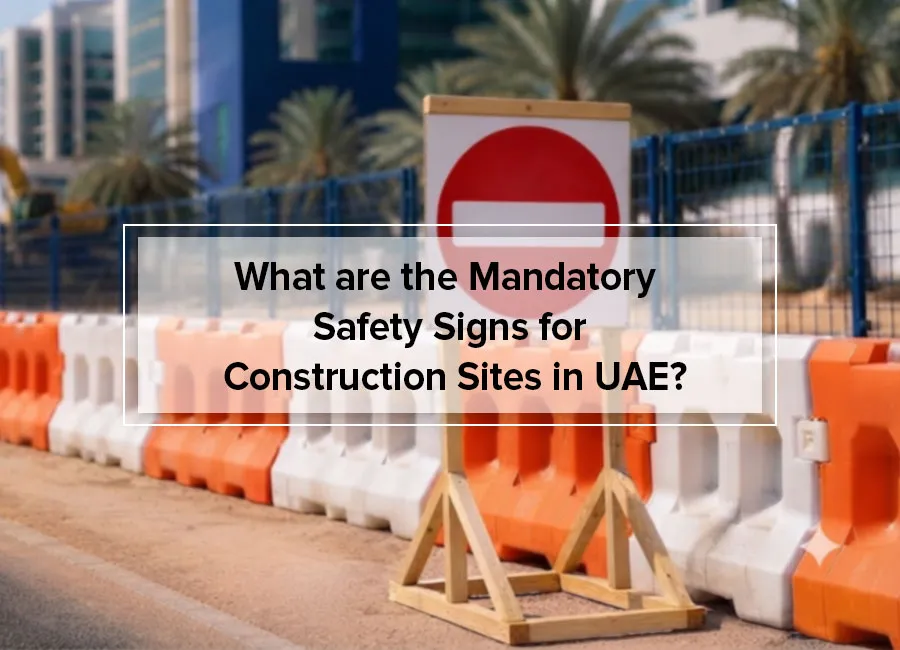 What are the Mandatory Safety Signs for Construction Sites in UAE?