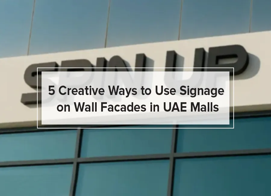 5 Creative Ways to Use Signage on Wall Facades in UAE Malls