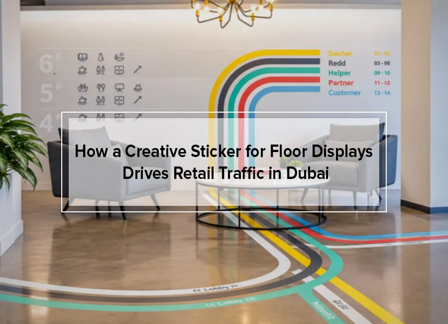 How a Creative Sticker for Floor Displays Drives Retail Traffic in Dubai