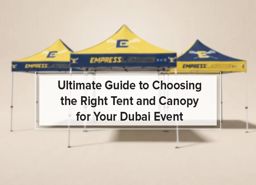Ultimate Guide to Choosing the Right Tent and Canopy for Your Dubai Event