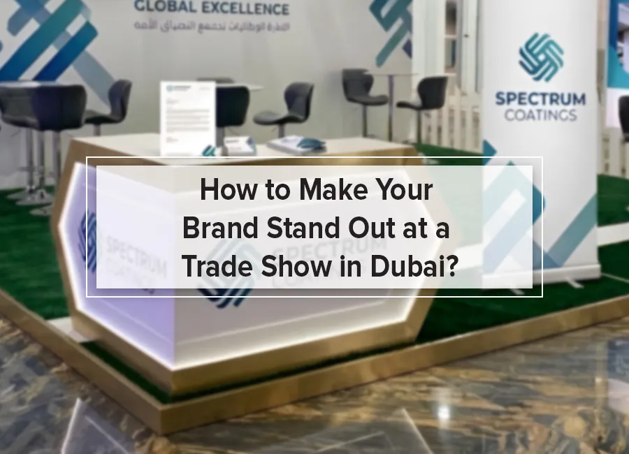 How to Make Your Brand Stand Out at a Trade Show in Dubai?