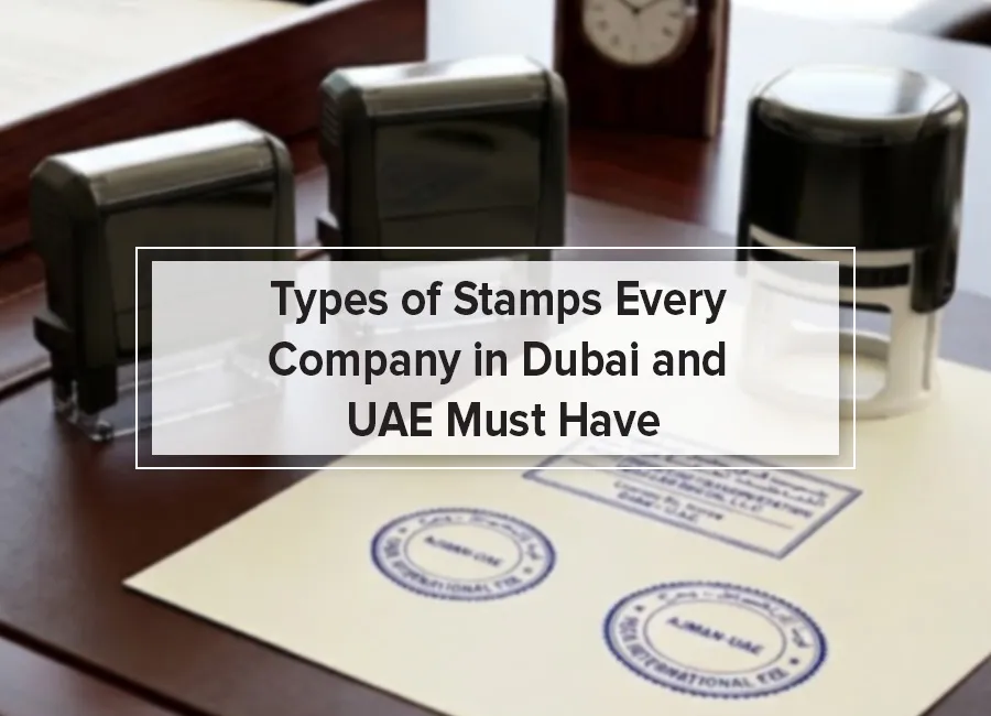 Types of Stamps Every Company in Dubai and UAE Must Have
