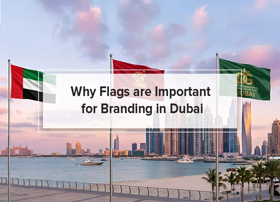 Why Flags are Important for Branding in Dubai